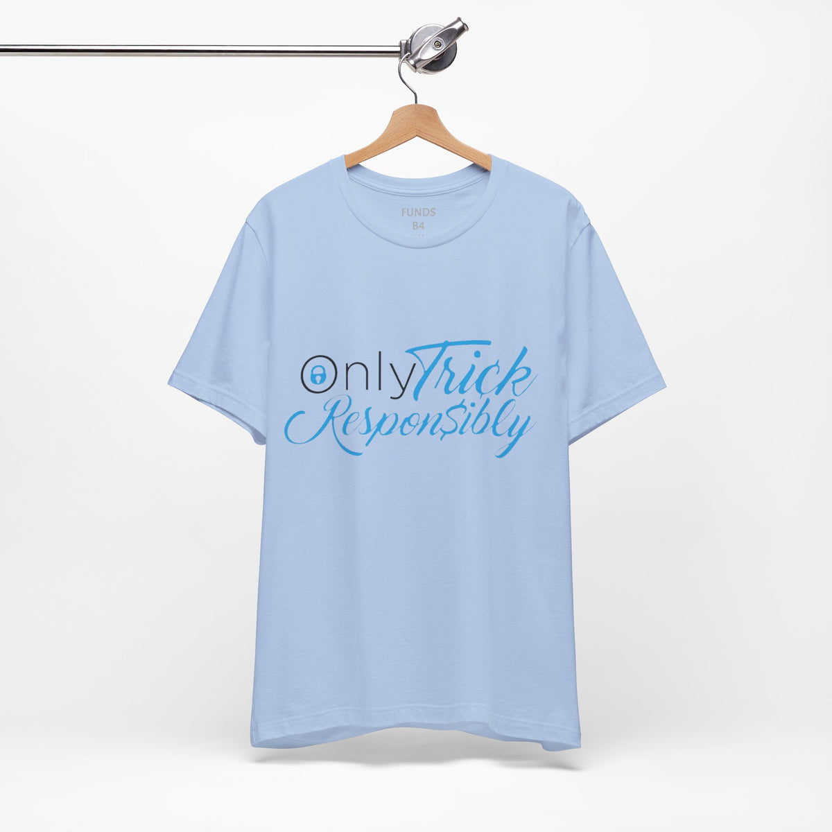 ONLY TRICK RESPONSIBLY "UNISEX TEE"