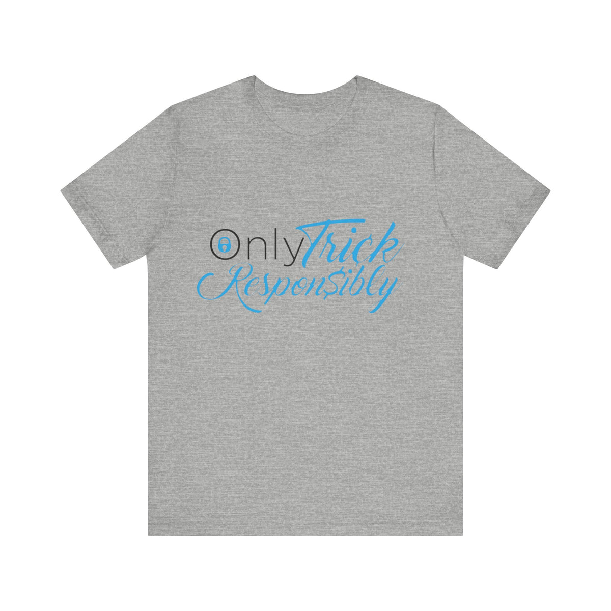 ONLY TRICK RESPONSIBLY "UNISEX TEE"