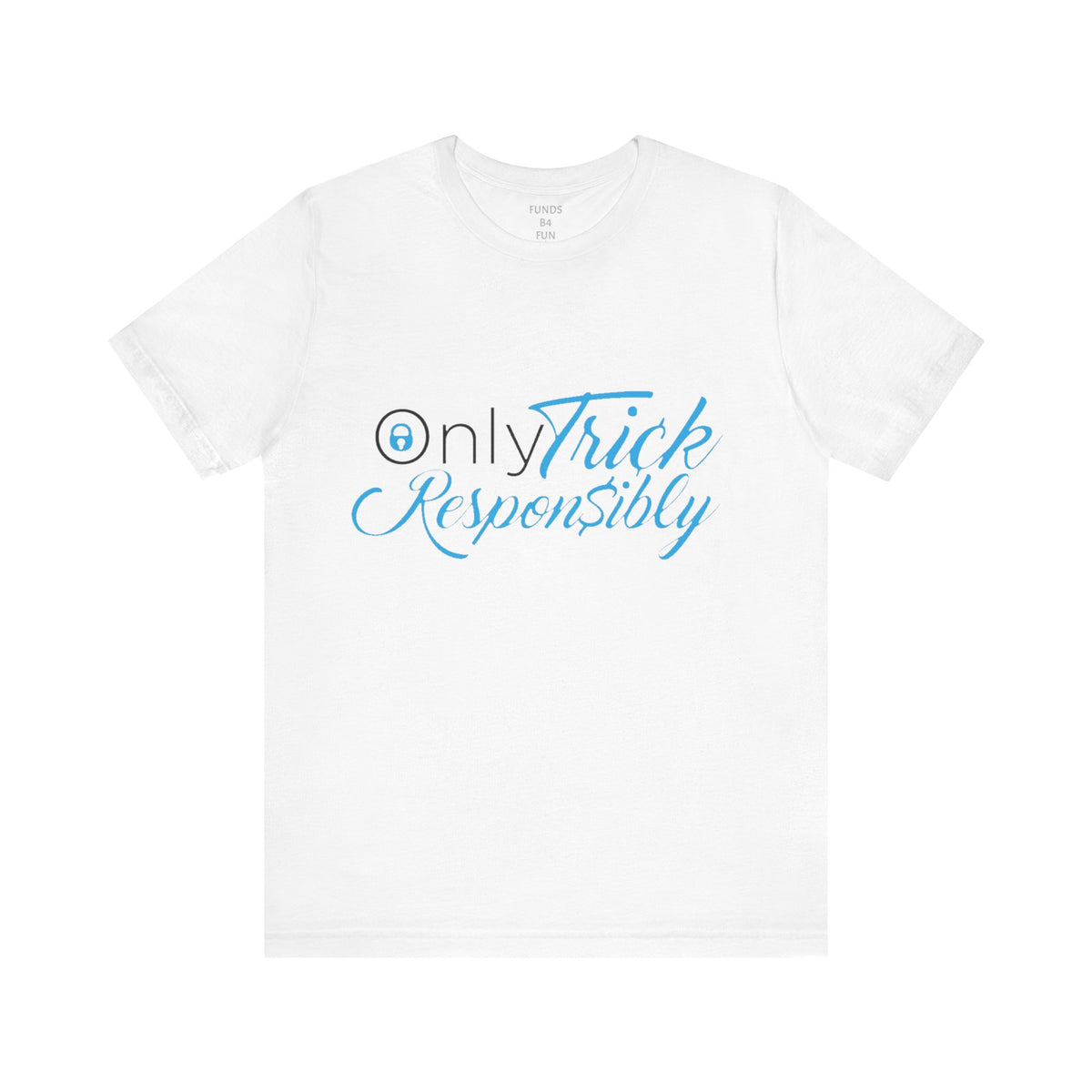 ONLY TRICK RESPONSIBLY "UNISEX TEE"