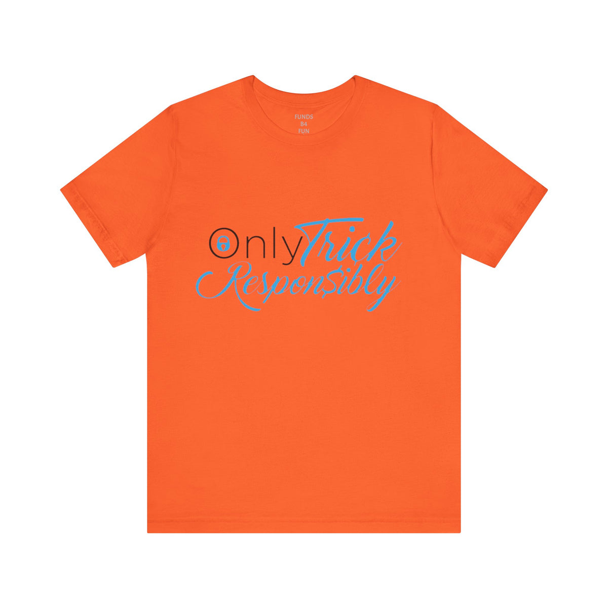 ONLY TRICK RESPONSIBLY "UNISEX TEE"