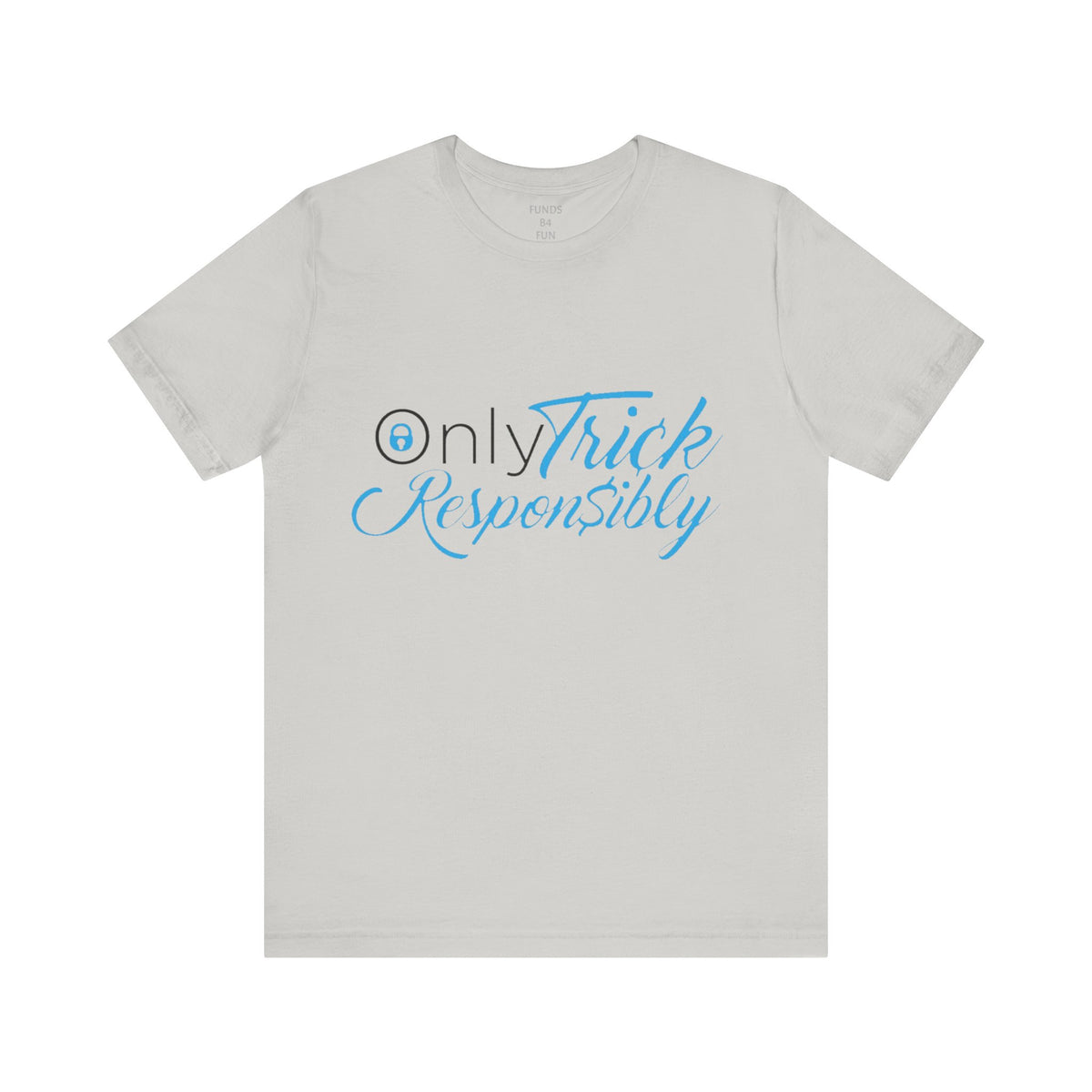 ONLY TRICK RESPONSIBLY "UNISEX TEE"