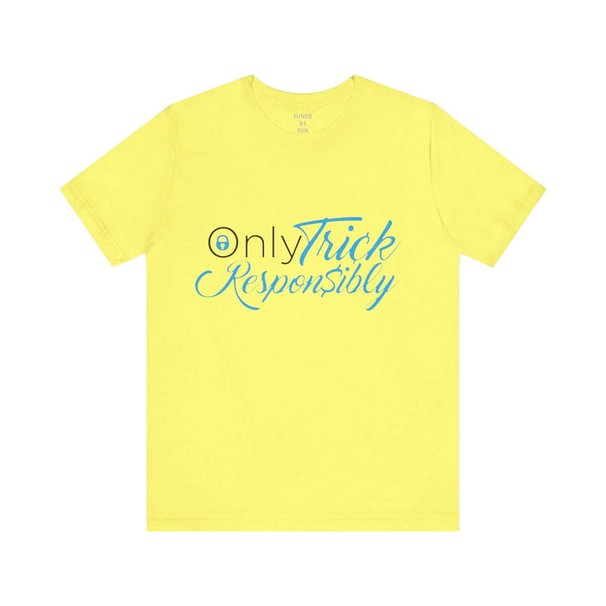 ONLY TRICK RESPONSIBLY "UNISEX TEE"