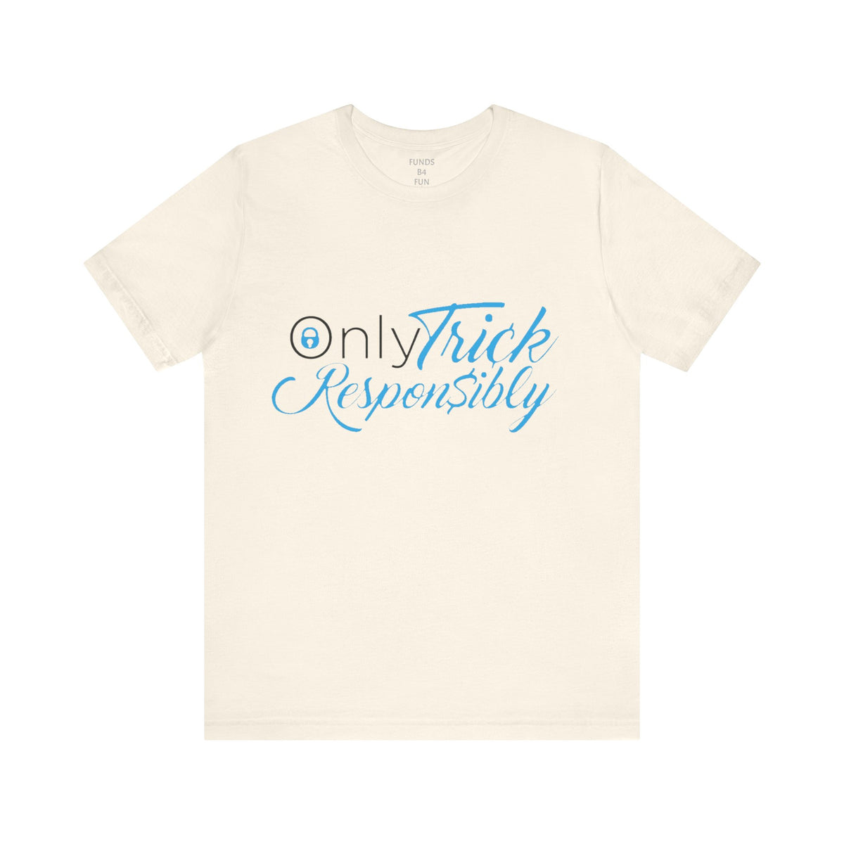ONLY TRICK RESPONSIBLY "UNISEX TEE"