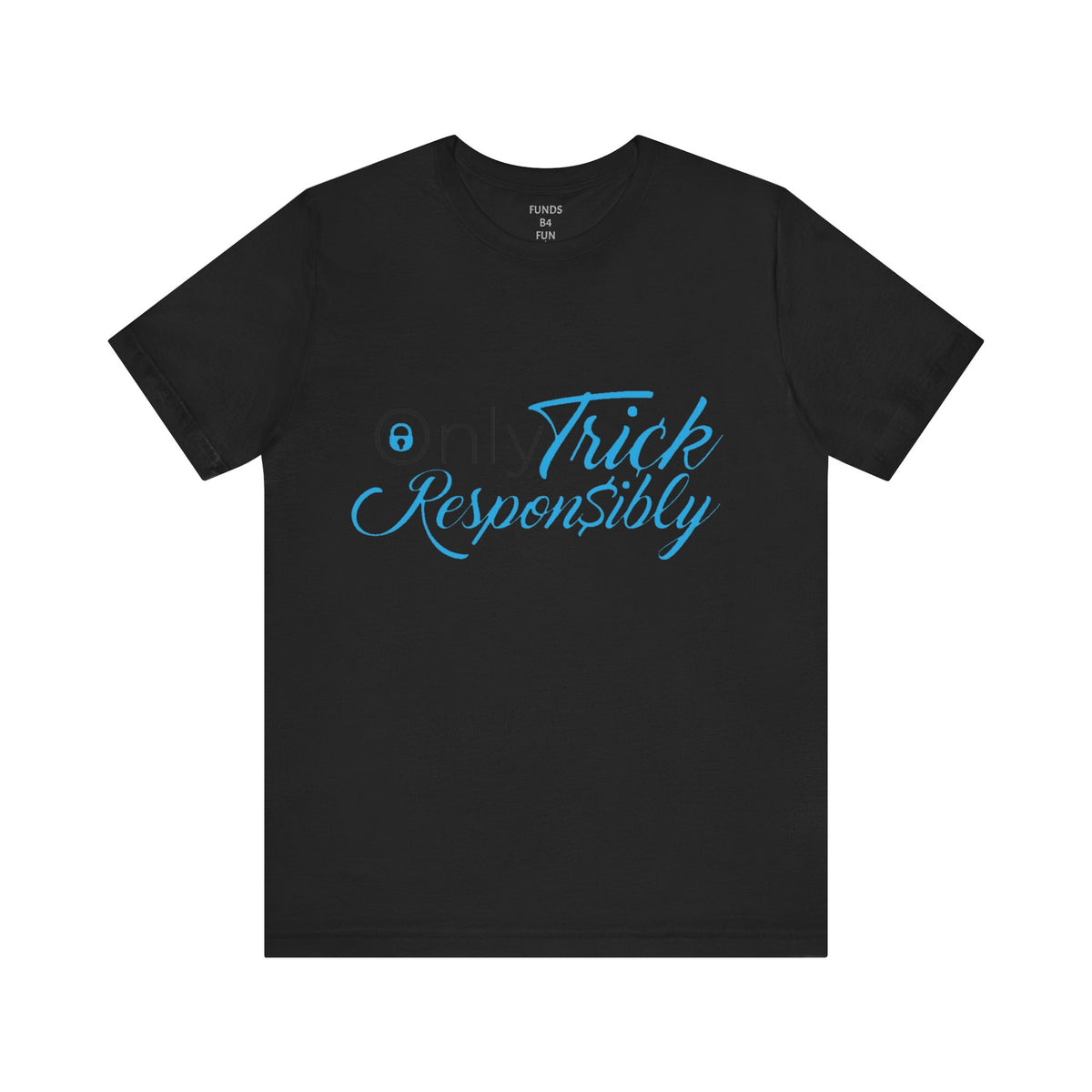 ONLY TRICK RESPONSIBLY "UNISEX TEE"