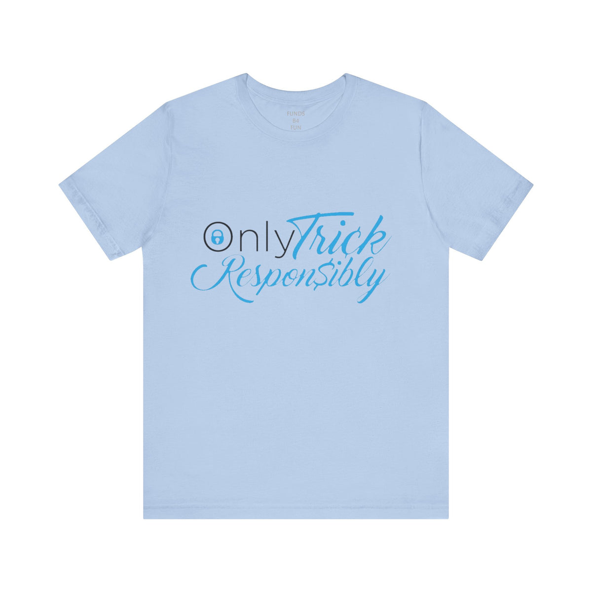 ONLY TRICK RESPONSIBLY "UNISEX TEE"