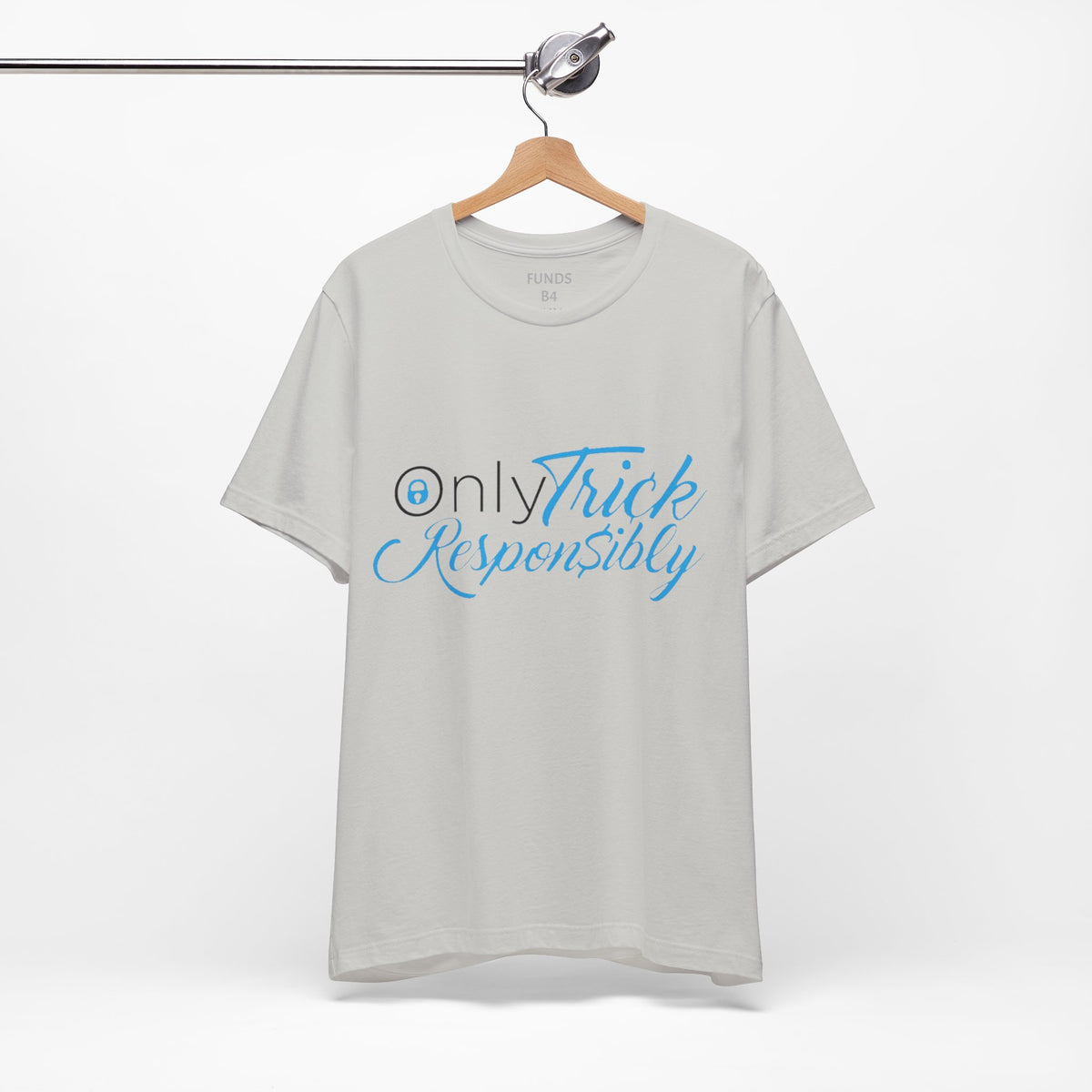 ONLY TRICK RESPONSIBLY "UNISEX TEE"