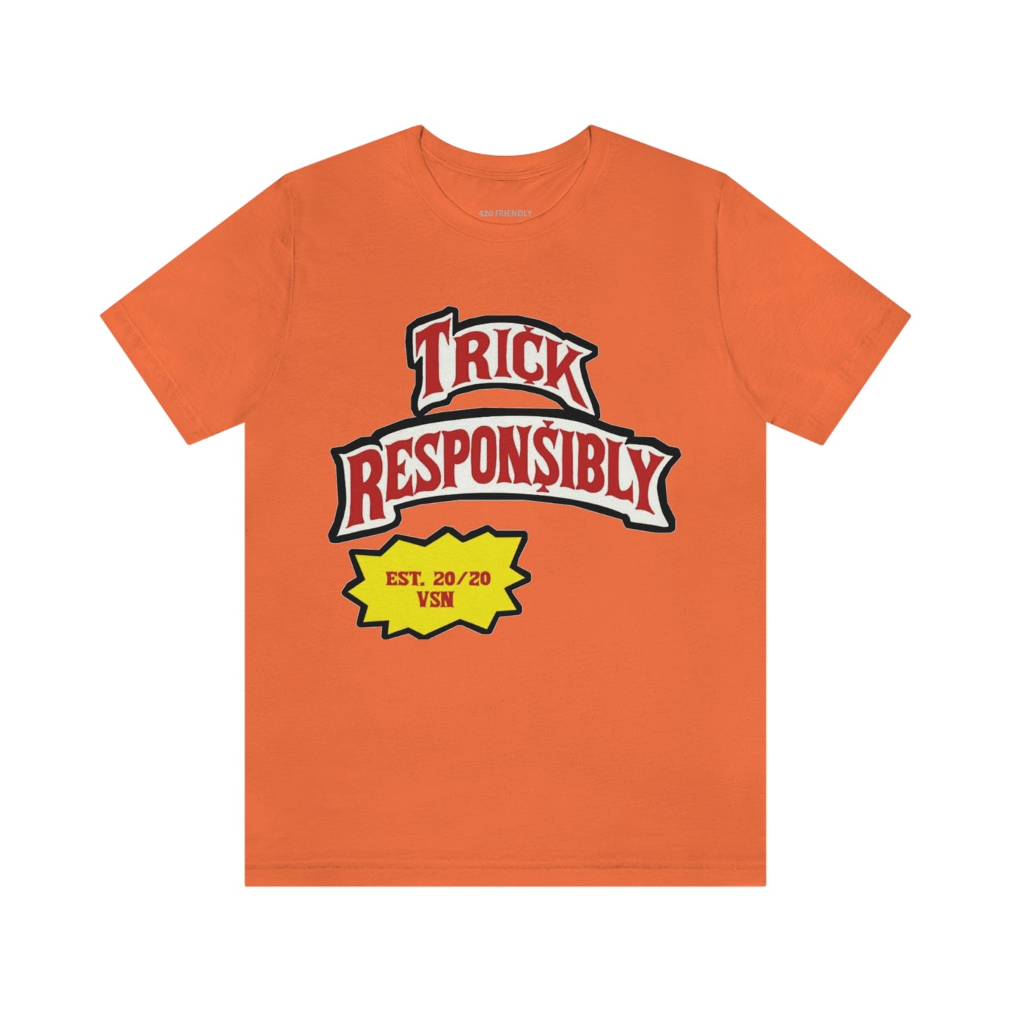 420 TRICKIN RESPONSIBLY "UNISEX TEE"